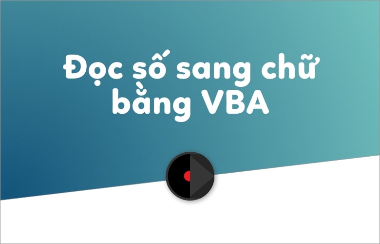 Chuyển số thành chữ trong excel 2016 bằng Spellnumber VBA Macro
