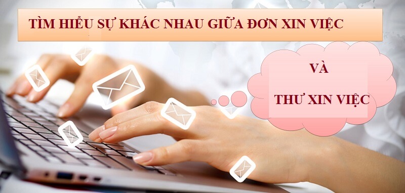 Sự khác biệt rõ ràng giữa đơn xin việc và thư xin việc