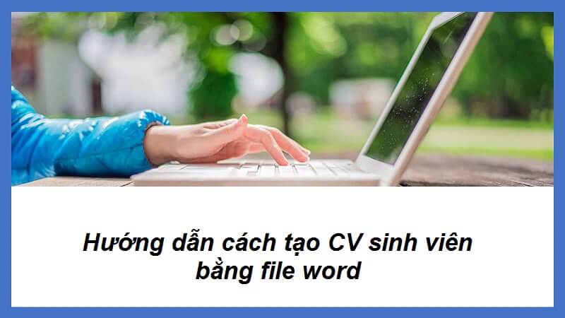 Bật mí cách viết CV xin việc file word