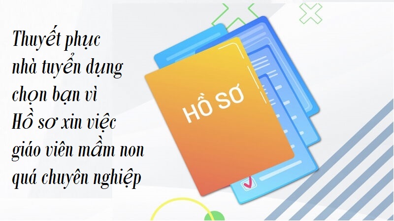 Làm thế nào để bộ hồ sơ xin việc giáo viên mầm non của bạn thuyết phục?
