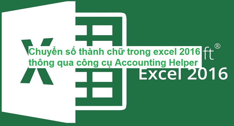 chuyển số thành chữ trong excel 2016 bằng Accounting Helper