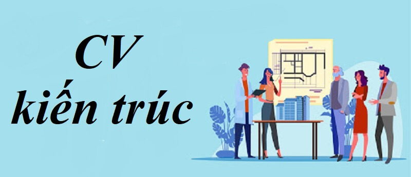 CV kiến trúc rất quan trọng khi xin việc làm