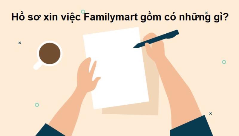 Các giấy tờ cần chuẩn bị trong hồ sơ xin việc Familymart