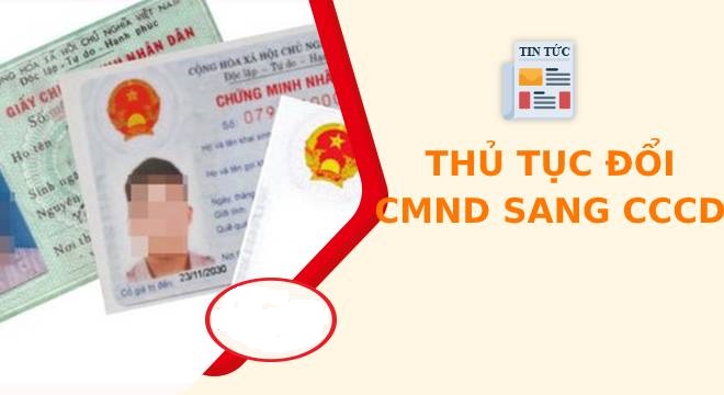 Thủ tục cấp đổi Chứng minh nhân dân thành Căn cước công dân