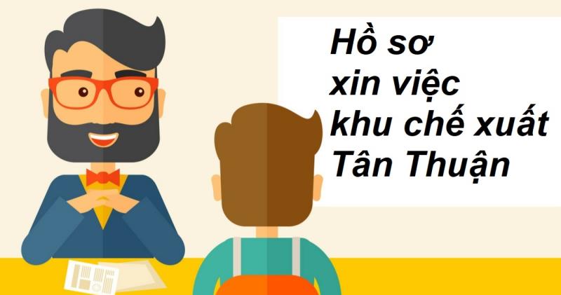 Tầm quan trọng của hồ sơ xin việc khu chế xuất Tân Thuận
