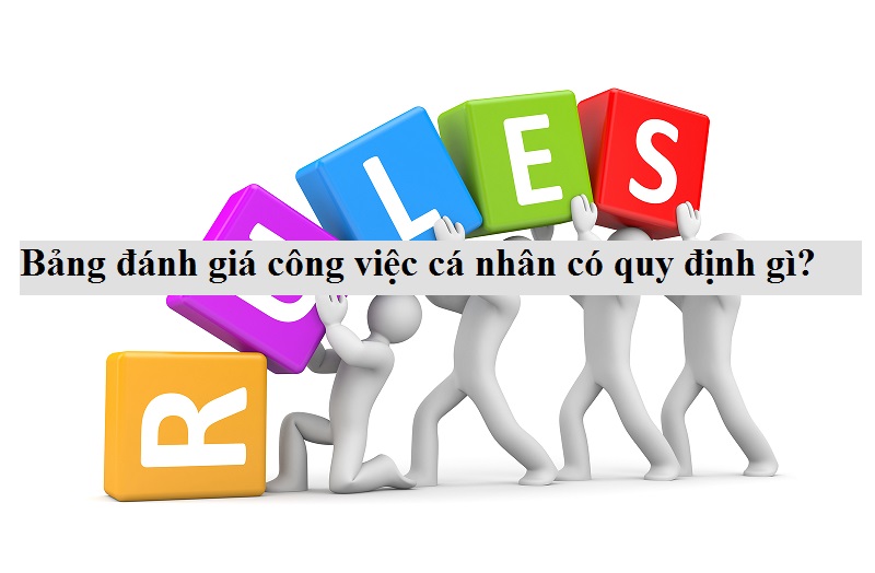 Bảng đánh giá công việc cá nhân có quy định gì?