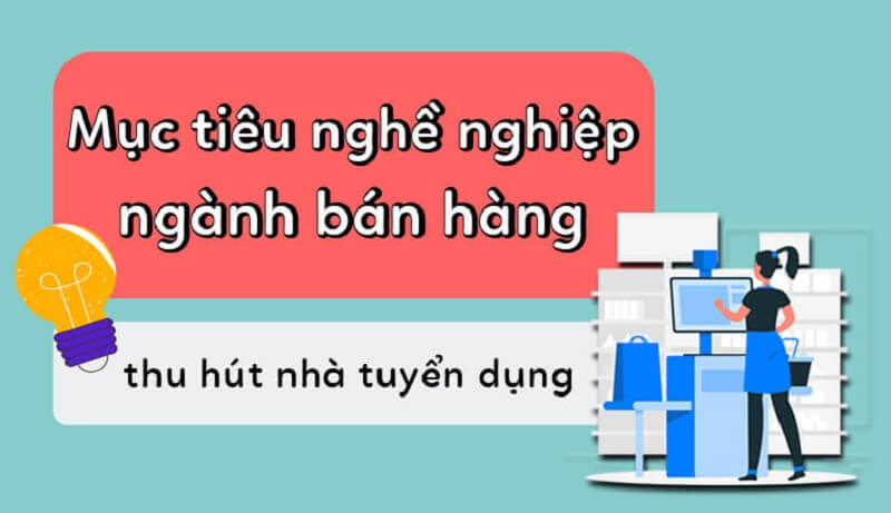 Mục tiêu nghề nghiệp bán hàng thu hút nhà tuyển dụng