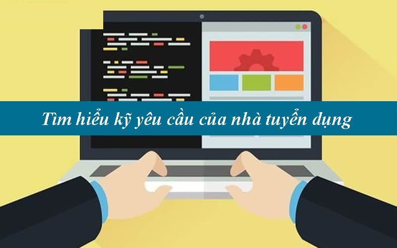 Tìm hiểu kỹ yêu cầu về hồ sơ xin việc do nhà tuyển dụng đưa ra
