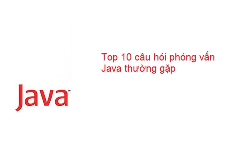 Câu hỏi phỏng vấn Java 