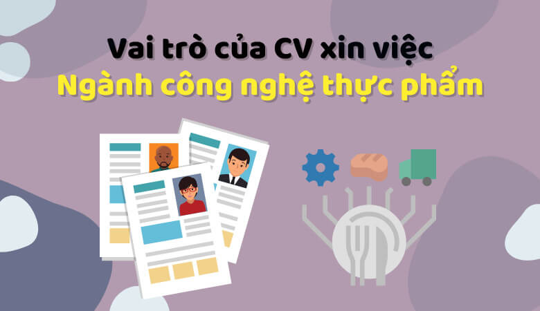 Vai trò của CV công nghệ thực phẩm