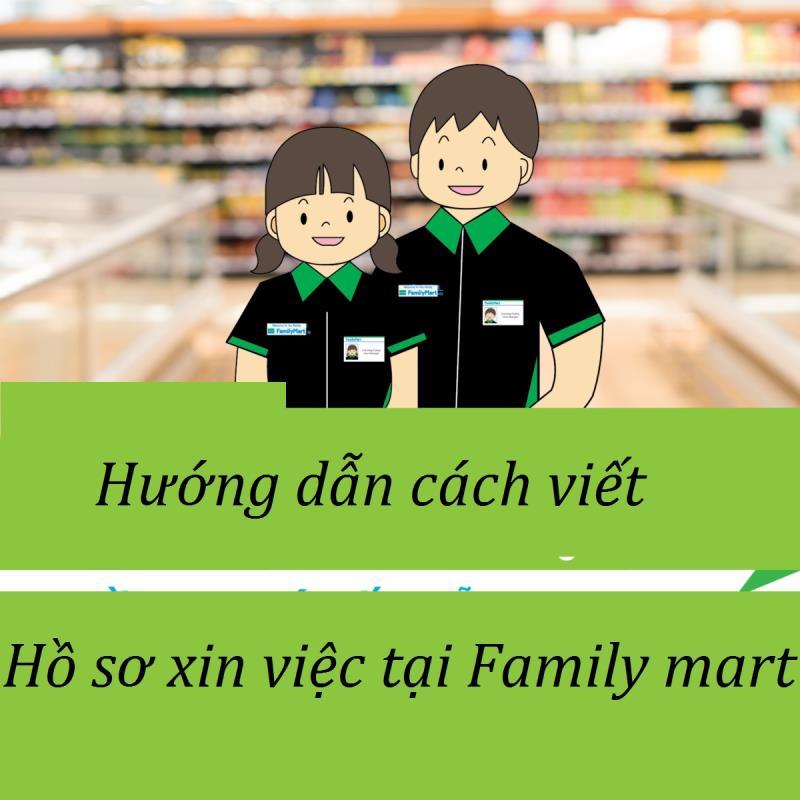 Bạn đã biết cách tạo bộ hồ sơ xin việc Familymart hoàn chỉnh chưa?
