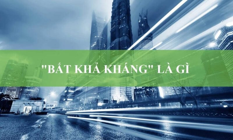 Bất khả kháng là gì? Thông tin về bất khả kháng mà bạn cần biết