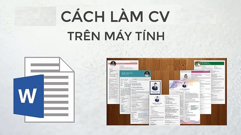 Cách làm CV xin việc trên máy tính đơn giản, hiệu quả