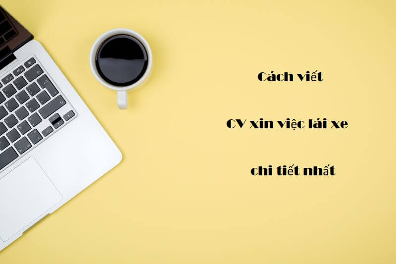 CV xin việc lái xe - Mẫu CV thiết kế chuẩn nhất giúp bạn ghi điểm