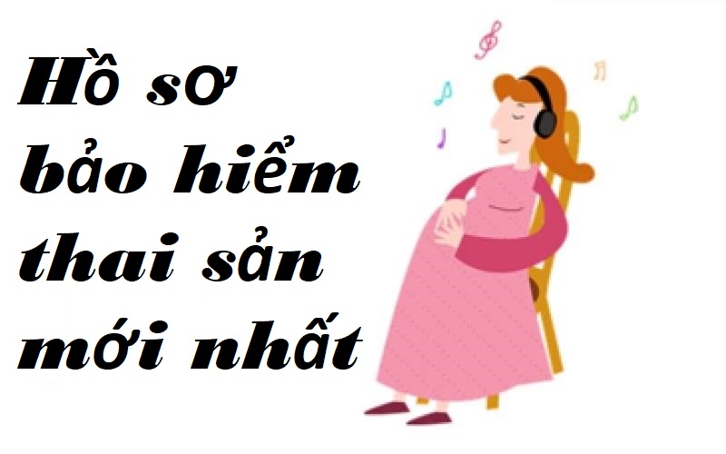 Hướng dẫn chuẩn bị hồ sơ bảo hiểm thai sản chi tiết và đầy đủ nhất