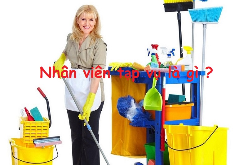 Tạp vụ là gì? Bật mí công việc mỗi ngày của nhân viên tạp vụ