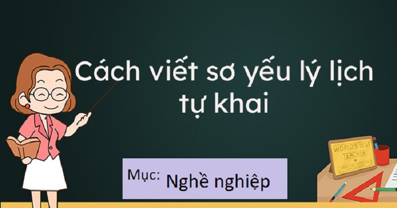 Tìm hiểu cách ghi nghề nghiệp trong sơ yếu lý lịch chuẩn mới nhất
